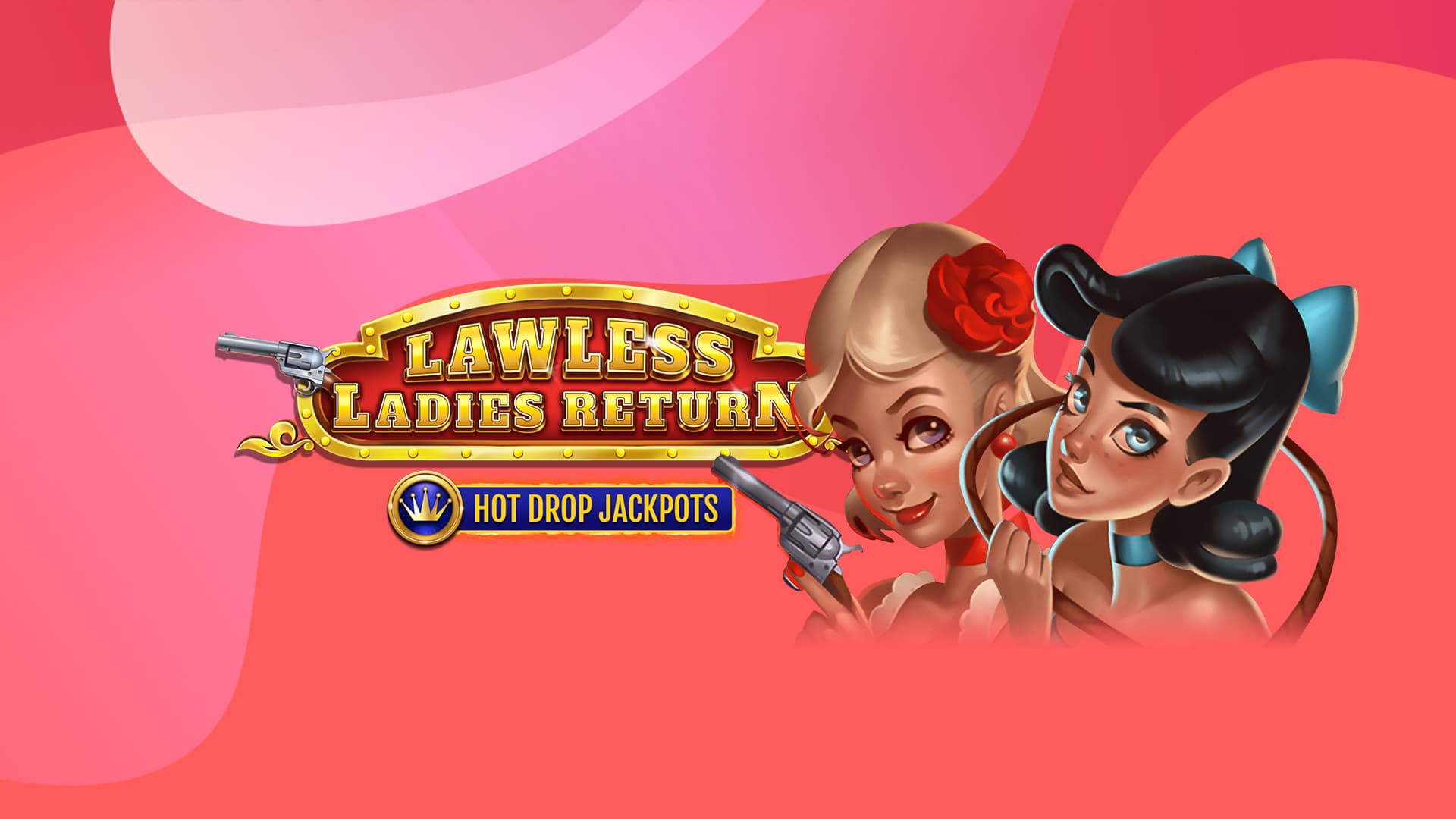 Lawless Ladies Return Hot Drop Jackpots Review
