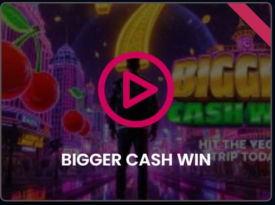 Bigger Cash Win Slot