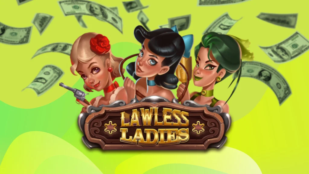 On a bright green background, there are three tough-looking cowgirls holding weapons and dollar bills floating around them. A plaque in the center says ‘Lawless Ladies’.