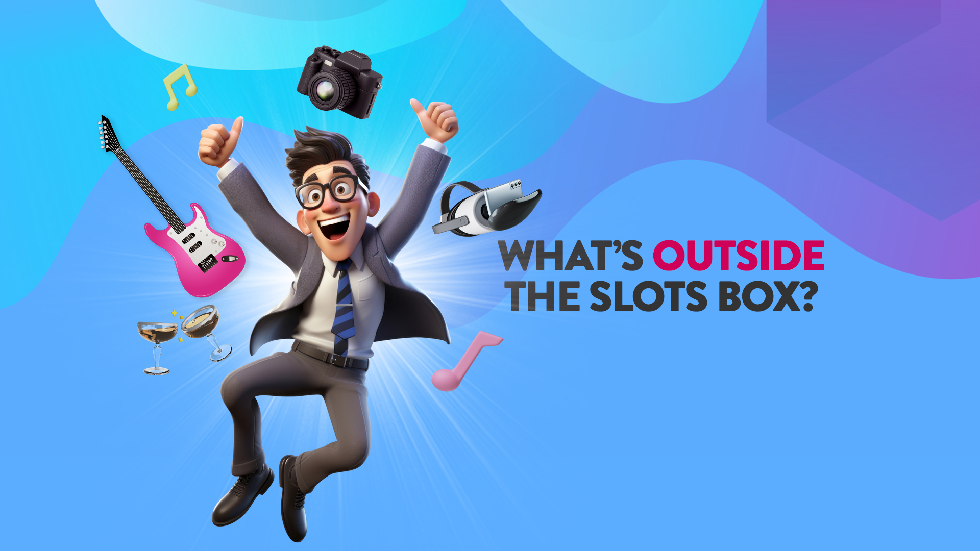 In a blue and purple image, a man in a suit is jumping happily among symbols of a guitar, camera, VR headset, and martini glasses. To his right is the text ‘What’s Outside the Slots Box?’