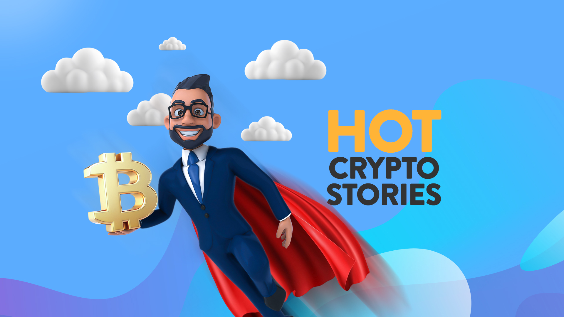 A man with black hair, glasses, and a red cape flies through a blue sky with white clouds. In his right hand is a gold “Bitcoin” symbol. To his right, it says “Hot Crypto Stories.”