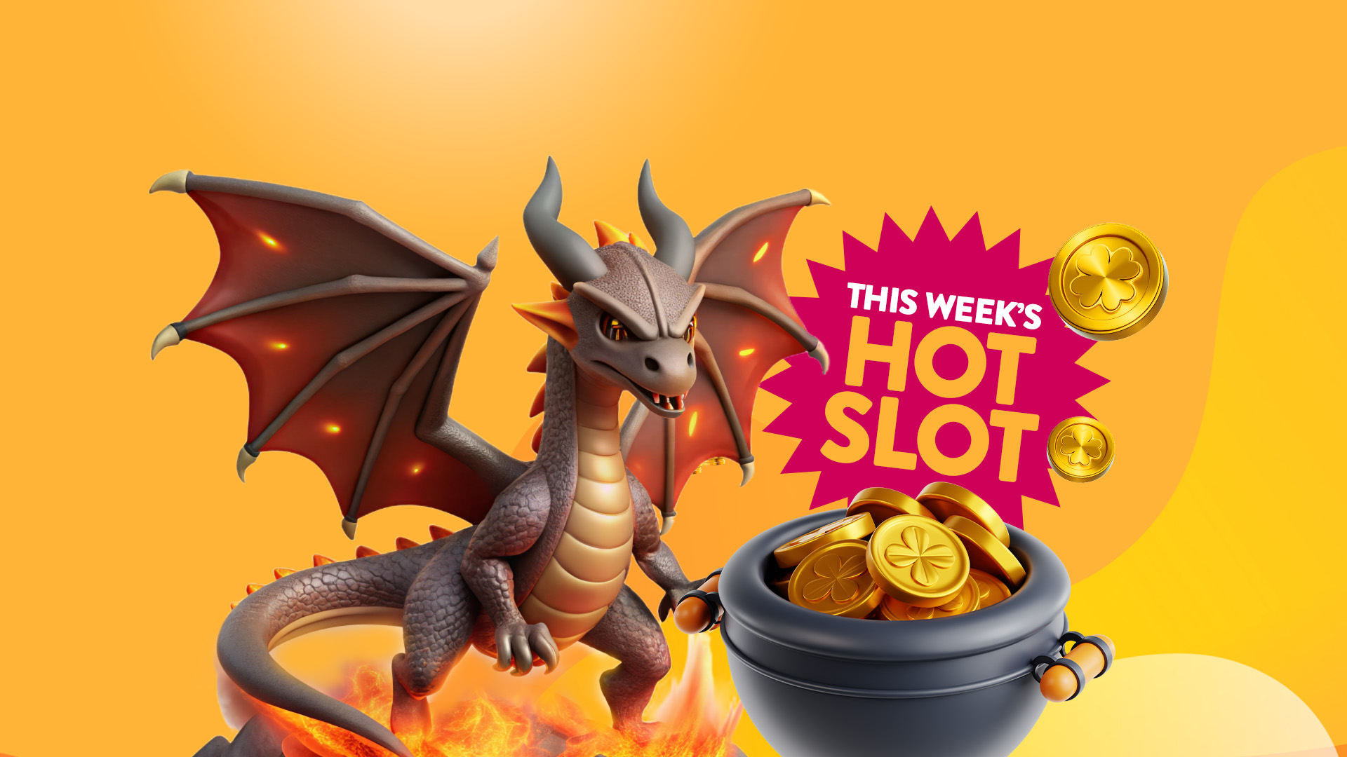 This week's Hot Slot promotion featuring a fierce black and red dragon surrounded by fire, a cauldron filled with golden coins, and bold pink promotional text on a warm orange background.